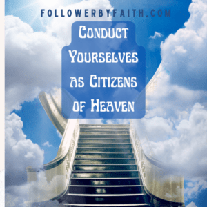 Conduct yourself as a citizen of Heaven Philippians