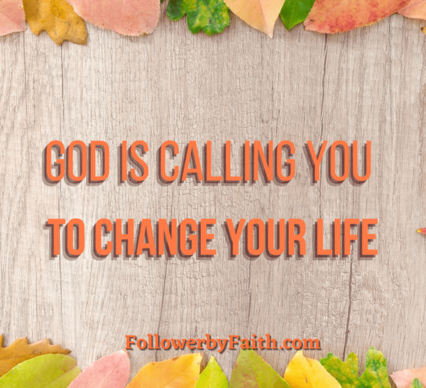 God is Calling you to Change Your Life