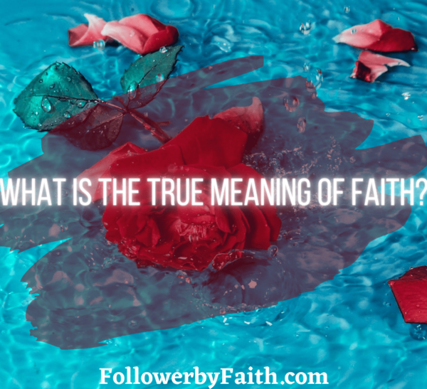 What is the true meaning of Faith?