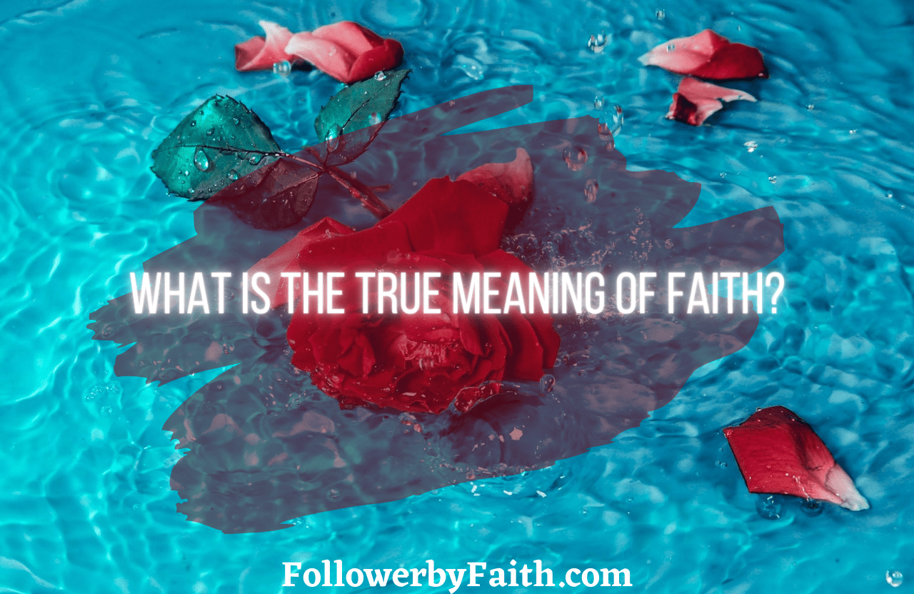 What is the True Meaning of Faith? » Follower by Faith